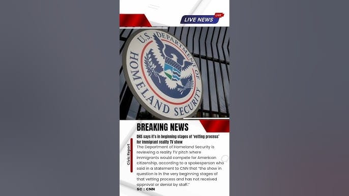 DHS says it’s in beginning stages of ‘vetting process’ for immigrant reality TV show